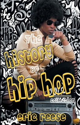 The History of Hip Hop Collection - Reese, Eric