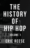 The History of Hip Hop: Volume 1