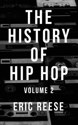 The History of Hip Hop: Volume 2 - Reese, Eric