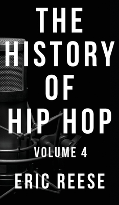 The History of Hip Hop: Volume 4 - Reese, Eric
