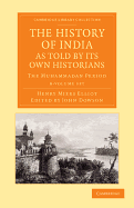 The History of India, as Told by Its Own Historians 8 Volume Set: The Muhammadan Period