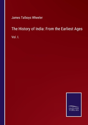 The History of India: From the Earliest Ages: Vol. I. - Wheeler, James Talboys