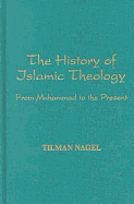 The History of Islamic Theology (Die Geschichte Der Islamischen Theologie): From Muhammad to the Present - Nagel, Tilman, and Lewis, Bernard W (Editor), and Hamori, Andras (Editor)