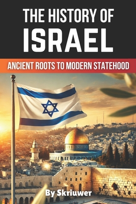 The History of Israel Book: Ancient Roots to Modern Statehood - Com, Skriuwer