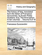 The History of Italy, Translated from the Italian of Francesco Guicciardini, by Austin Parke Goddard, Esq; The Third Edition. in Ten Volumes. .. of 10; Volume 6