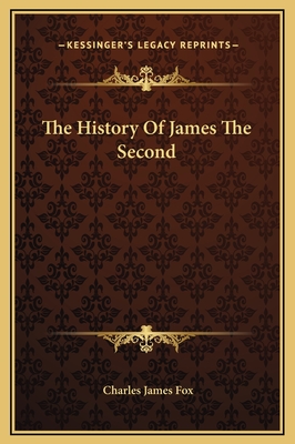 The History of James the Second - Fox, Charles James