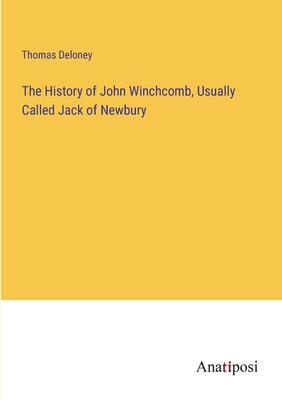 The History of John Winchcomb, Usually Called Jack of Newbury - Deloney, Thomas