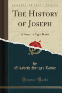 The History of Joseph: A Poem, in Eight Books (Classic Reprint)