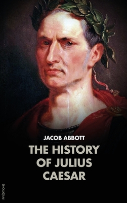 The History of Julius Caesar - Abbott, Jacob