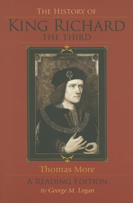 The History of King Richard the Third: A Reading Edition - Logan, George M (Editor)