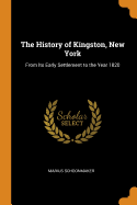 The History of Kingston, New York: From Its Early Settlement to the Year 1820