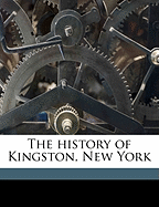 The History of Kingston, New York; Volume 1