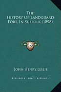 The History Of Landguard Fort, In Suffolk (1898)