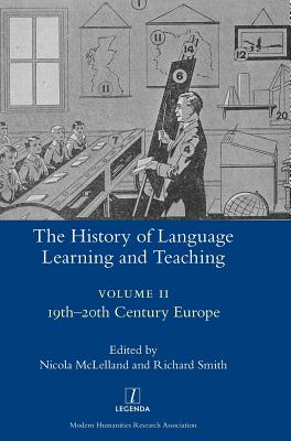 The History of Language Learning and Teaching II: 19th-20th Century Europe - McLelland, Nicola (Editor), and Smith, Richard (Editor)