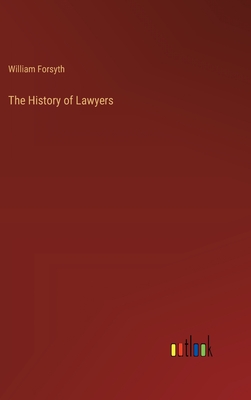 The History of Lawyers - Forsyth, William