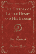 The History of Little Henry and His Bearer (Classic Reprint)