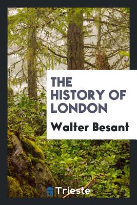 The History of London - Besant, Walter, Sir