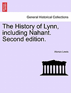 The History of Lynn, Including Nahant. Second Edition.