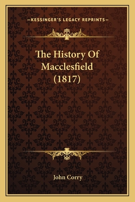 The History of Macclesfield (1817) - Corry, John