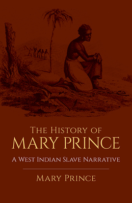 The History of Mary Prince: A West Indian Slave Narrative - Prince, Mary