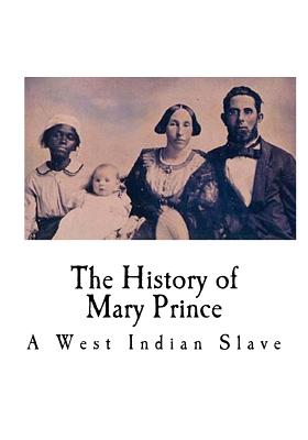 The History of Mary Prince: A West Indian Slave - Prince, Mary