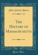 The History of Massachusetts (Classic Reprint)