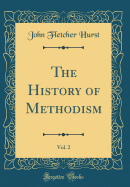 The History of Methodism, Vol. 2 (Classic Reprint)