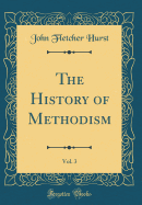 The History of Methodism, Vol. 3 (Classic Reprint)