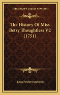 The History of Miss Betsy Thoughtless V2 (1751)