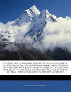 The History of Modern Europe: With an Account of the Decline & Fall of the Roman Empire; And a View of the Progress of Society, from the Rise of the Modern Kingdoms to the Peace of Paris in 1763; In a Series of Letters from a Nobleman to His Son, Volume 5