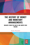 The History of Money and Monetary Arrangements: Insights from the Baltic and North Seas Region