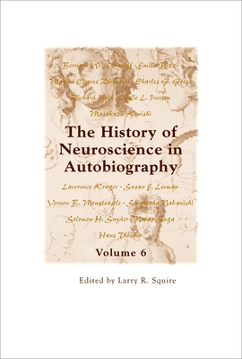 The History of Neuroscience in Autobiography Volume 6 - Squire, Larry R (Editor)
