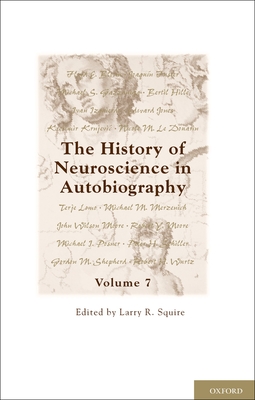 The History of Neuroscience in Autobiography: Volume 7 - Squire, Larry R (Editor)