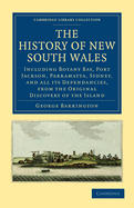 The History of New South Wales: Including Botany Bay, Port Jackson, Parramatta, Sydney, and all its Dependancies, from the Original Discovery of the Island