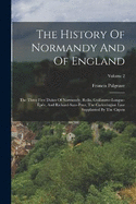 The History Of Normandy And Of England: The Three First Dukes Of Normandy, Rollo, Guillaume-longue-pe, And Richard-sans-peur, The Carlovingian Line Supplanted By The Capets; Volume 2
