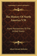The History of North America V20: Island Possessions of the United States
