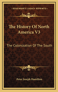 The History of North America V3: The Colonization of the South