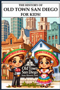 The History of Old Town San Diego for Kids!: A History Book for Children and Young Adults