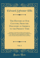 The History of Our Country, from the Discovery of America to the Present Time, Vol. 2: Including a Comprehensive Historical Introduction, Copious Annotations, a List of Authorities and References; Etc;; Profusely and Beautifully Illustrated, Maps, Charts,