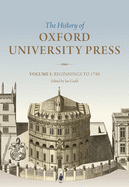 The History of Oxford University Press: Volume I: Beginnings to 1780
