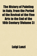 The History Of Painting In Italy, From The Period Of The Revival Of The Fine Arts To The End Of The Eighteenth Century; Volume 2