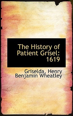 The History of Patient Grisel: 1619 - Henry Benjamin Wheatley, Griselda