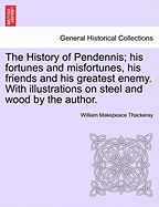 The History of Pendennis; His Fortunes and Misfortunes, His Friends and His Greatest Enemy. with Illustrations on Steel and Wood by the Author. Vol. II