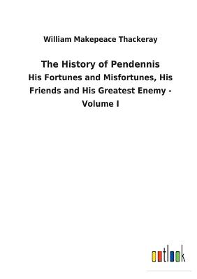 The History of Pendennis - Thackeray, William Makepeace