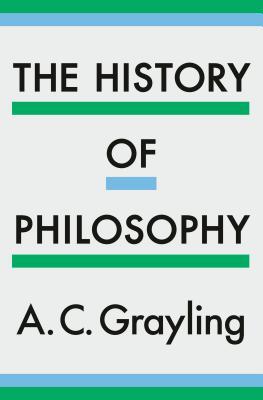 The History of Philosophy - Grayling, A C