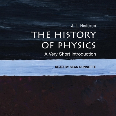 The History of Physics: A Very Short Introduction - Runnette, Sean (Read by), and Heilbron, J L
