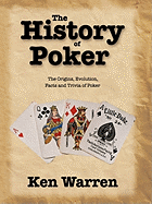 The History of Poker: The Origins, Evolution, Facts and Trivia of Poker
