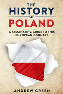 The History of Poland: A Fascinating Guide to this European Country