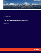 The History of Printing in America: Volume II