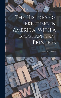 The History of Printing in America, With a Biography of Printers - Thomas, Isaiah